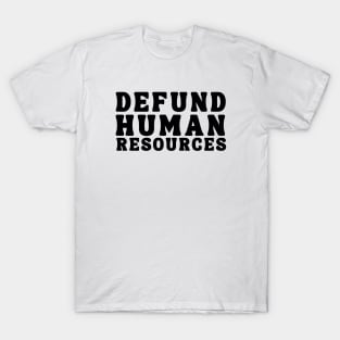 Defund Human Resources T-Shirt